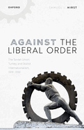 Against the Liberal Order: The Soviet Union, Turkey, and Statist Internationalism, 1919-1939