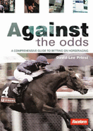 Against the Odds: A Comprehensive Guide to Betting on Horseracing - Priest, David-Lee