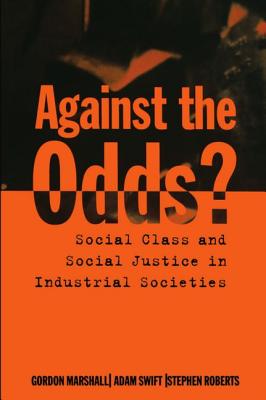 Against the Odds? - Marshall, Gordon, and Swift, Adam, and Roberts, Stephen