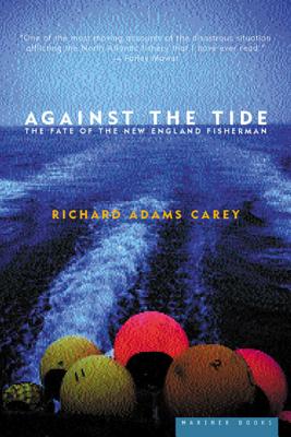 Against the Tide: The Fate of the New England Fisherman - Carey, Richard Adams