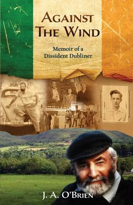 Against the Wind: Memoir of a Dissident Dubliner - O'Brien, James a