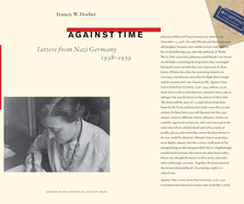 Against Time: Letters from Nazi Germany 1938-1939, Transactions, American Philosophical Society (Vol. 105, Part 1)