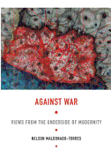 Against War: Views from the Underside of Modernity