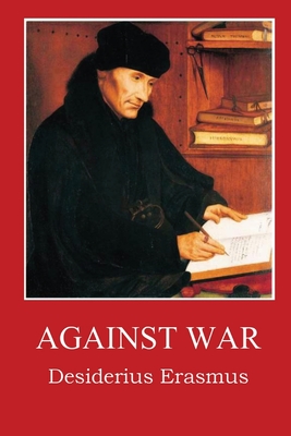 Against War - Desidarius Erasmus, and Updike, D B (Translated by)