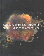 Aganetha Dyck: Collaborations