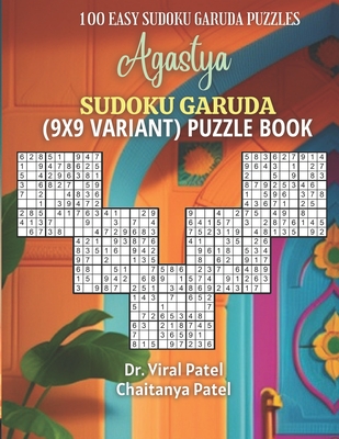 Agastya Sudoku Garuda (9X9 Variant) Puzzle Book: 100 Easy to Solve and Just One Sudoku Puzzle per Page - Patel, Chaitanya, and Patel, Viral