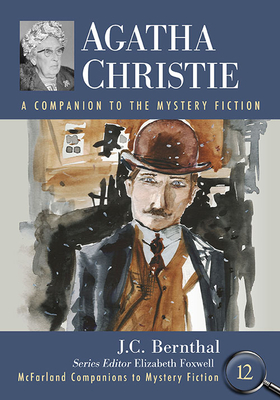 Agatha Christie: A Companion to the Mystery Fiction - Bernthal, J C, and Foxwell, Elizabeth (Editor)