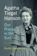 Agatha Tiegel Hanson: Our Places in the Sun