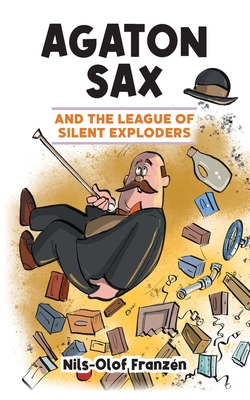 Agaton Sax and the League of Silent Exploders - Franzn, Nils-Olof, and Harris, Stephen (Editor), and Hall, Kenton (Translated by)