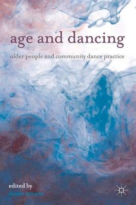 Age and Dancing: Older People and Community Dance Practice - Amans, Diane