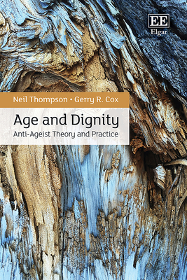 Age and Dignity: Anti-Ageist Theory and Practice - Thompson, Neil, and Cox, Gerry R