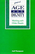 Age and Dignity: Working with Older People - Thompson, Neil