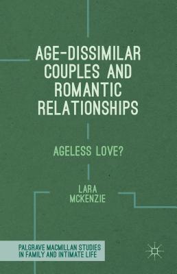 Age-Dissimilar Couples and Romantic Relationships: Ageless Love? - McKenzie, L.