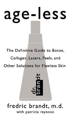 Age-Less: The Definitive Guide to Botox, Collagen, Lasers, Peels, and Other Solutions for Flawless Skin - Brandt, Fredric