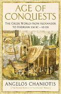 Age of Conquests: The Greek World from Alexander to Hadrian (336 BC - AD 138)