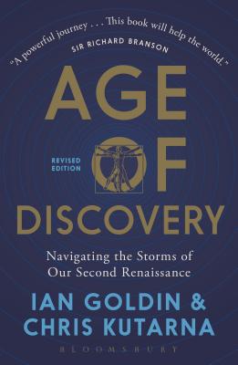 Age of Discovery: Navigating the Storms of Our Second Renaissance (Revised Edition) - Goldin, Ian, and Kutarna, Chris
