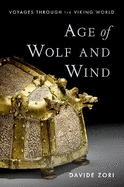 Age of Wolf and Wind: Voyages Through the Viking World