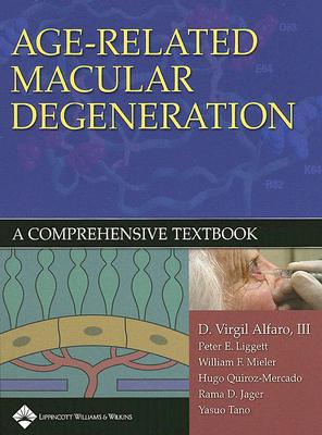 Age-Related Macular Degeneration: A Comprehensive Textbook - Alfaro, D Virgil, III (Editor), and Mieler, William F (Editor), and Liggett, Peter E (Editor)