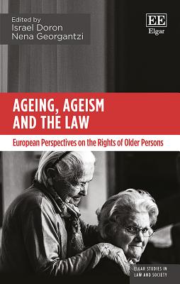 Ageing, Ageism and the Law: European Perspectives on the Rights of Older Persons - Doron, Israel (Editor), and Georgantzi, Nena (Editor)