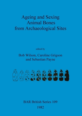Ageing and Sexing Animal Bones from Archaeological Sites - Wilson, Bob (Editor), and Grigson, Caroline (Editor), and Payne, Sebastian (Editor)