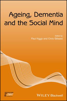 Ageing, Dementia and the Social Mind - Higgs, Paul (Editor), and Gilleard, Chris (Editor)