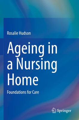 Ageing in a Nursing Home: Foundations for Care - Hudson, Rosalie