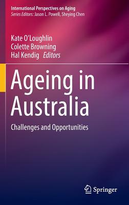 Ageing in Australia: Challenges and Opportunities - O'Loughlin, Kate (Editor), and Browning, Colette (Editor), and Kendig, Hal (Editor)