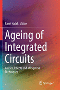 Ageing of Integrated Circuits: Causes, Effects and Mitigation Techniques