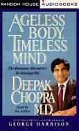 Ageless Body, Timeless Mind: The Quantum Alternative to Growing Old - Chopra, Deepak, Dr., MD (Read by)