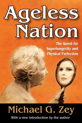 Ageless Nation: The Quest for Superlongevity and Physical Perfection - Zey, Michael G.