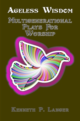 Ageless Wisdom: Multigenerational Plays For Worship - Langer, Kenneth P