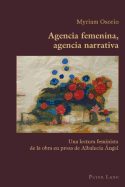 Agencia Femenina, Agencia Narrativa: Una Lectura Feminista de la Obra En Prosa de Albaluc?a ?ngel