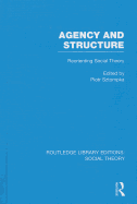 Agency and Structure: Reorienting Social Theory