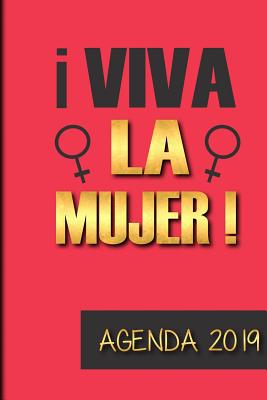 Agenda 2019 Viva La Mujer: Agenda Mensual Y Semanal + Organizador I Cubierta Con Tema de Feminista I Enero 2019 a Diciembre 2019 6 X 9in - Poblana Journals, Casa