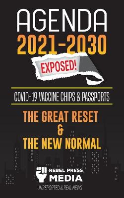 Agenda 2021-2030 Exposed: Vaccine Chips & Passports, The Great reset & The New Normal; Unreported & Real News - Rebel Press Media