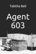 Agent 603: The Teddy Files