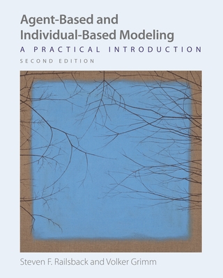 Agent-Based and Individual-Based Modeling: A Practical Introduction, Second Edition - Railsback, Steven F, and Grimm, Volker