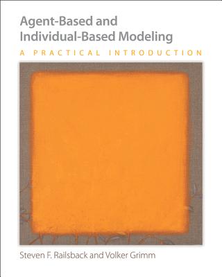 Agent-Based and Individual-Based Modeling: A Practical Introduction - Railsback, Steven F, and Grimm, Volker