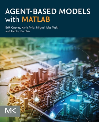 Agent-Based Models with MATLAB - Cuevas, Erik, and Avila, Karla, and Toski, Miguel Islas