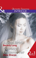 Agent Bride: Agent Bride (Return to Ravesville, Book 2) / Cowboy Undercover (the Brothers of Hastings Ridge Ranch, Book 2)