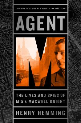 Agent M: The Lives and Spies of MI5's Maxwell Knight - Hemming, Henry