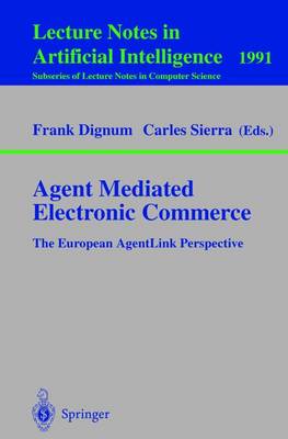 Agent Mediated Electronic Commerce: The European Agentlink Perspective - Dignum, Frank (Editor), and Sierra, Carles (Editor)