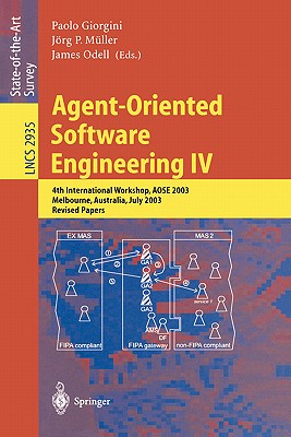 Agent-Oriented Software Engineering IV: 4th International Workshop, Aose 2003, Melbourne, Australia, July 15, 2003, Revised Papers - Giorgini, Paolo (Editor), and Mller, Jrg (Editor), and Odell, James (Editor)