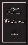 Agent Provocateur: Confessions: A Collection of Erotic Fiction