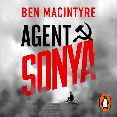 Agent Sonya: Lover, Mother, Soldier, Spy - Macintyre, Ben (Read by)