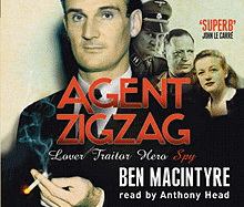 Agent Zigzag: The True Wartime Story of Eddie Chapman: Lover, Betrayer, Hero, Spy