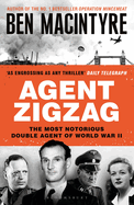 Agent Zigzag: The True Wartime Story of Eddie Chapman: Lover, Traitor, Hero, Spy