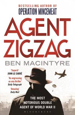 Agent Zigzag: The True Wartime Story of Eddie Chapman: The Most Notorious Double Agent of World War II - Macintyre, Ben