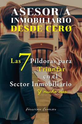 Agente - Asesor Inmobiliario DESDE CERO: Las 7 P?ldoras para Triunfar en el Sector Inmobiliario - Amado, Mi Padre, and Carrasco, Francisco