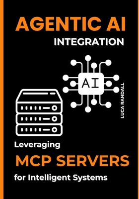 Agentic AI Integration: Leveraging MCP Servers for Intelligent Systems - Randall, Luca